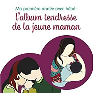 Ma Premiere Annee Avec Bebe L Album Tendresse De La Jeune Maman Mellune