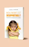 Mon enfant est insupportable ! Comprendre et accompagner les enfants difficiles - Isabelle Roskam – Image 2