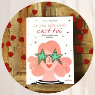 La plus belle étoile, c'est toi ! guérir ses blessures et briller - par Mélanie Colleaux