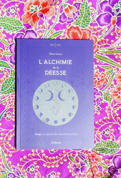 L'alchimie de la Déesse : magie et rituels des mystères païens - Élisa Amaru