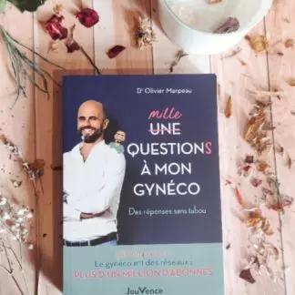Mille questions à mon gynéco : des réponses simples, claires et sans tabou - Dr Olivier Marpeau