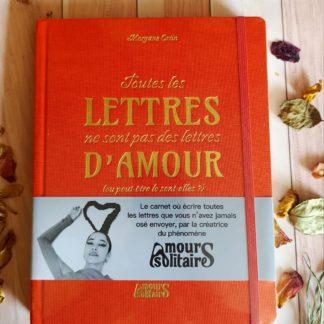 Toutes les lettres ne sont pas des lettres d'Amour (ou peut-être le sont-elles ?) : le carnet libérateur où écrire toutes les lettres que vous n'avez jamais osé envoyer...