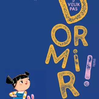 J'veux pas DORMIR ! : le livre interactif pour filer au lit