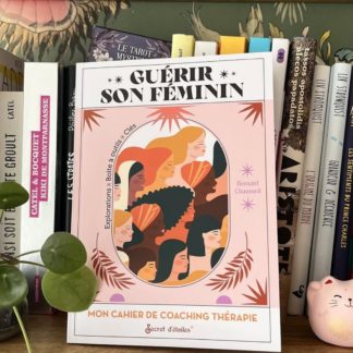 Guérir son Féminin : mon cahier de coaching thérapie