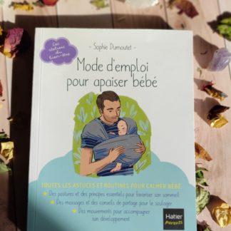 Mode d'emploi pour apaiser bébé - toutes les astuces et routines pour calmer bébé