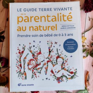 Guide Terre Vivante de la Parentalité au Naturel : prendre soin de bébé de 0 à 3 ans